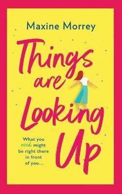 Things Are Looking Up: An uplifting, heartwarming romance from Maxine Morrey - Maxine Morrey - cover