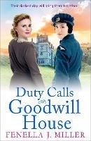 Duty Calls at Goodwill House: The BRAND NEW gripping historical saga from Fenella J Miller