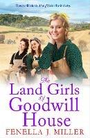 The Land Girls of Goodwill House: The BRAND NEW historical saga from Fenella J Miller
