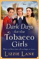 Dark Days for the Tobacco Girls: A gritty heartbreaking saga from Lizzie Lane