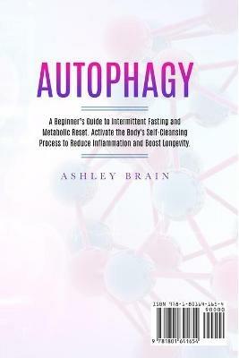 Autophagy: A Beginner's Guide to Intermittent Fasting and Metabolic Reset. Activate the Body's Self-Cleansing Process to Reduce Inflammation and Boost Longevity - Ashley Brain - cover