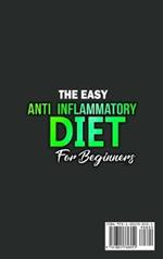 The Easy Anti-Inflammatory Diet for Beginners: The Cleansing Program to Help You Improve Digestive Health, Detox, Lose Weight, Energy Boost and Much More.