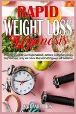 Rapid Weight Loss Hypnosis: A beginner's Guide to Lose Weight Naturally, Fat Burn, Stop Sugar Cravings, Stop Emotional Eating and Calorie Blast with Self-Hypnosis and Meditation