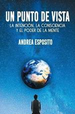 Un punto de vista: la intencion, la consciencia y el poder de la mente