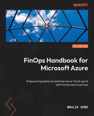 FinOps Handbook for Microsoft Azure: Empowering teams to optimize their Azure cloud spend with FinOps best practices - Maulik Soni - cover