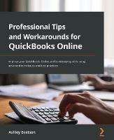 Professional Tips and Workarounds for QuickBooks Online: Improve your QuickBooks Online and bookkeeping skills using advanced techniques and best practices - Ashley Beetson - cover