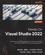 Hands-On Visual Studio 2022: A developer's guide to exploring new features and best practices in VS2022 for maximum productivity