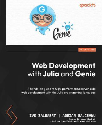 Web Development with Julia and Genie: A hands-on guide to high-performance server-side web development with the Julia programming language - Ivo Balbaert,Adrian Salceanu - cover
