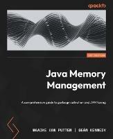 Java Memory Management: A comprehensive guide to garbage collection and JVM tuning - Maaike van Putten,Sean Kennedy - cover