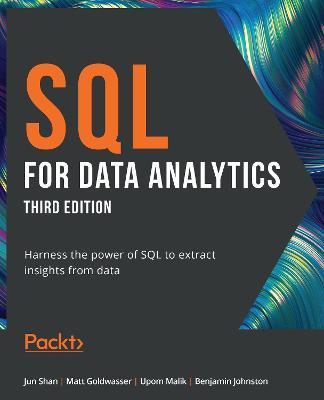 SQL for Data Analytics: Harness the power of SQL to extract insights from data, 3rd Edition - Jun Shan,Matt Goldwasser,Upom Malik - cover