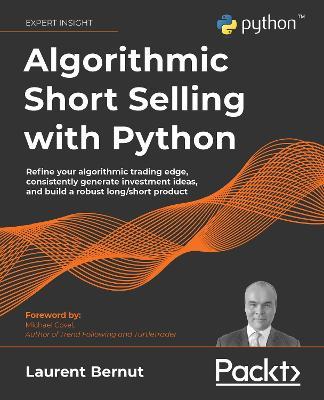 Algorithmic Short Selling with Python: Refine your algorithmic trading edge, consistently generate investment ideas, and build a robust long/short product - Laurent Bernut - cover