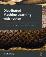 Distributed Machine Learning with Python: Accelerating model training and serving with distributed systems - Guanhua Wang - cover