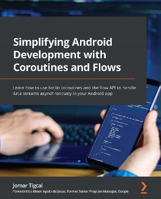 Simplifying Android Development with Coroutines and Flows: Learn how to use Kotlin coroutines and the flow API to handle data streams asynchronously in your Android app - Jomar Tigcal - cover