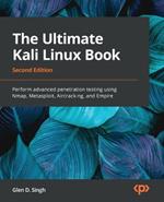 The Ultimate Kali Linux Book: Perform advanced penetration testing using Nmap, Metasploit, Aircrack-ng, and Empire