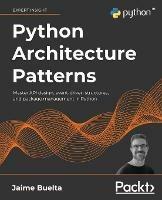 Python Architecture Patterns: Master API design, event-driven structures, and package management in Python - Jaime Buelta - cover