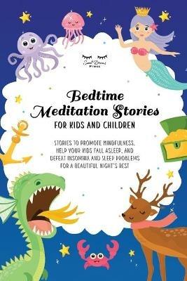 Bedtime Meditation Stories for Kids and Children: Stories to Promote Mindfulness, Help Your Kids Fall Asleep and Defeat Insomnia and Sleep Problems for a Beautiful Night's Rest - Astrid Moon - cover