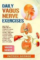 Libro in inglese Daily Vagus Nerve Exercises: Self-Help Exercises to Stimulate Vagal Tone. Relieve Anxiety, Prevent Inflammation, Reduce Chronic Illness, Anxiety, Depression, Trauma, PTSD and Lots More  - Patrick George
