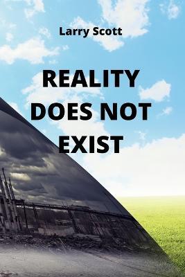 Reality Does Not Exist - Larry Scott - cover