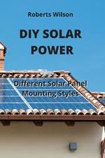 DIY Solar Power: Different Solar Panel Mounting Styles