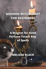 Modern Witchcraft for Beginners: A Magnet for Good Fortune Totem Bag of Spells
