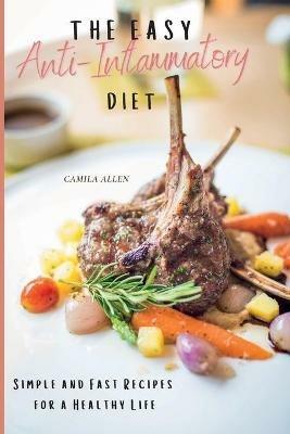 The Easy Anti-Inflammatory Diet: Simple and Fast Recipes for a Healthy Life - Camila Allen - cover
