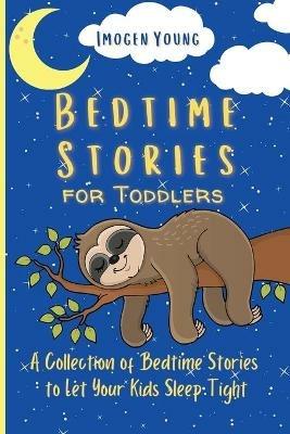 Bedtime Stories for Toddlers: A Collection of Bedtime Stories to Let Your Kids Sleep Tight - Imogen Young - cover