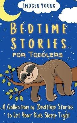 Bedtime Stories for Toddlers: A Collection of Bedtime Stories to Let Your Kids Sleep Tight - Imogen Young - cover