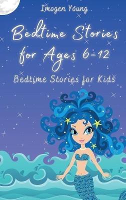 Bedtime Stories for Ages 6-12: Bedtime Stories for Kids - Imogen Young - cover