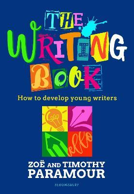 The Writing Book: How to develop young writers - Zoe Paramour,Timothy Paramour - cover