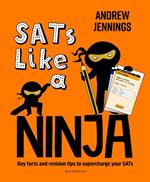SATs Like a Ninja: Key facts and revision tips to supercharge your SATs