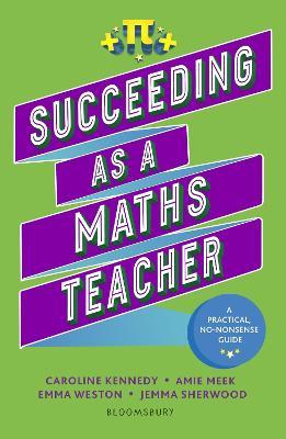 Succeeding as a Maths Teacher: The ultimate guide to teaching secondary maths - Jemma Sherwood,Amie Meek,Caroline Kennedy - cover