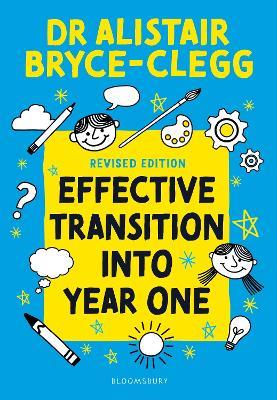 Effective Transition into Year One: A practical guide to creating a successful play-based learning environment - Alistair Bryce-Clegg - cover