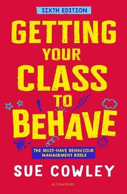 Getting Your Class to Behave: The must-have behaviour management bible - Sue Cowley - cover