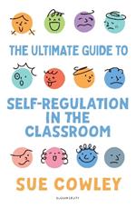 The Ultimate Guide to Self-Regulation in the Classroom: Helping teachers improve outcomes for every learner
