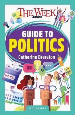 The Week Junior Guide to Politics: Making sense of governments, elections and how decisions are made - Catherine Brereton,The Week Junior - cover