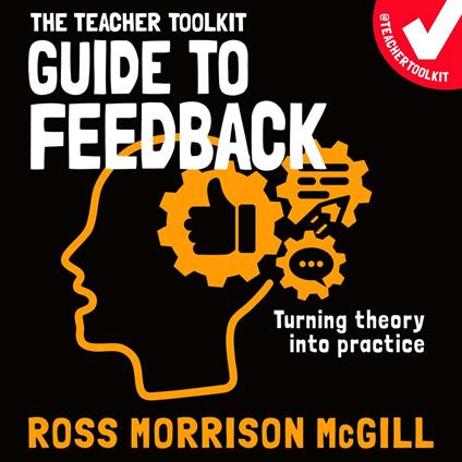 The Teacher Toolkit Guide to Feedback