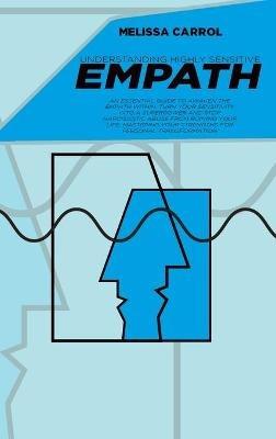 Understanding Highly Sensitive Empath: An Essential Guide to awaken the Empath within, turn your sensitivity into a superpower and stop narcissistic abuse from ruining your life. Mastering your Strengths for Personal Transformation - Melissa Carrol - cover