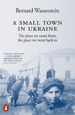 A Small Town in Ukraine: The place we came from, the place we went back to - Bernard Wasserstein - cover