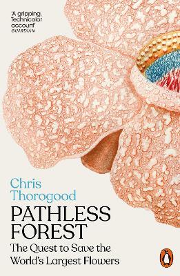 Pathless Forest: The Quest to Save the World’s Largest Flowers - Chris Thorogood - cover