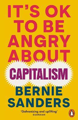 It's OK To Be Angry About Capitalism - Bernie Sanders - cover