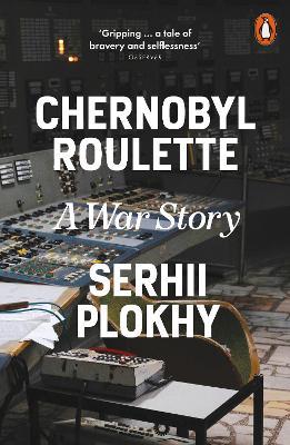 Chernobyl Roulette: A War Story - Serhii Plokhy - cover
