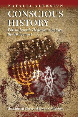 Conscious History: Polish Jewish Historians before the Holocaust - Natalia Aleksiun - cover