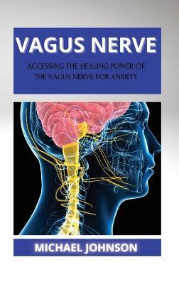 Vagus Nerve: ?cc?ssing th? H??ling Pow?r of th? V?gus N?rv? for ?nxi?ty - Michael Johnson - cover