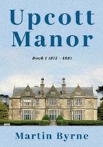 Upcott Manor: Book I 1815 - 1881