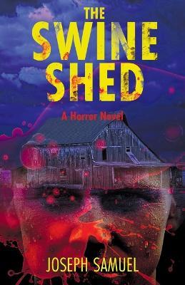 The Swine Shed: A Horror Novel - Joseph Samuel - cover