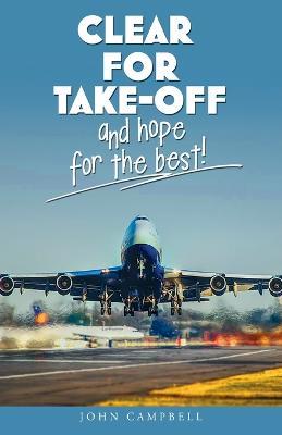 Clear for Take-Off and hope for the best - John Campbell - cover
