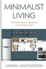 Minimalist Living: Finding The Key To Happiness Under All Your Stuff