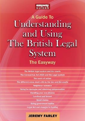 Understanding And Using The British Legal System: An Easyway Guide - Jeremy Farley - cover