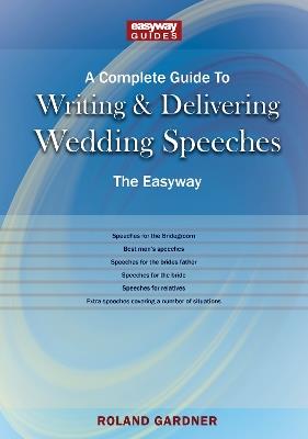A Complete Guide To Writing And Delivering Wedding Speeches: The Easyway Revised Edition 2022 - Roland Gardner - cover