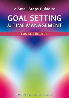 A Small Steps Guide to Time Management and Goal Setting: Emerald Guides Revised Edition 2023 - Louise Tondeur - cover